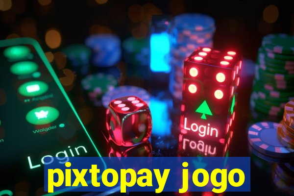 pixtopay jogo